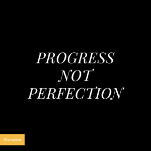 progress not perfection